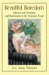 Beautiful Boredom: Idleness and Feminine Self-Realization in the Victorian Novel