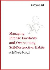 Managing Intense Emotions and Overcoming Self-Destructive Habits: A Self-Help Manual