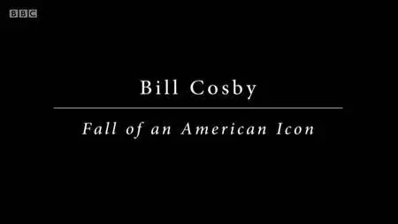 BBC - Bill Cosby: Fall of an American Icon (2017)