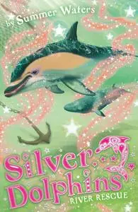 River Rescue (Silver Dolphins, Book 10)