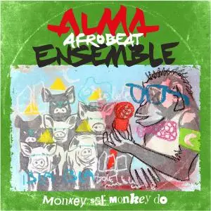 Alma Afrobeat Ensemble - Monkey See Monkey Do (2018/2019)