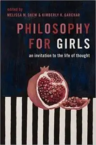 Philosophy for Girls: An Invitation to the Life of Thought