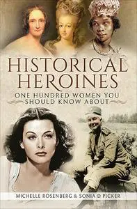 «Historical Heroines» by Michelle Rosenberg, Sonia D Picker