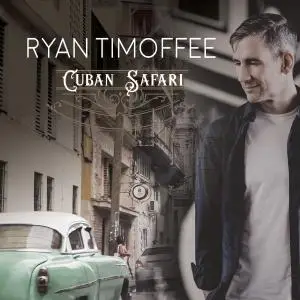 Ryan Timoffee - Cuban Safari (2018)