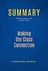 Summary: Making the Cisco Connection: Review and Analysis of Bunnell's Book