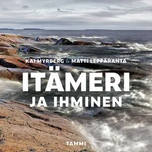 «Itämeri ja ihminen» by Kai Myrberg,Matti Leppäranta
