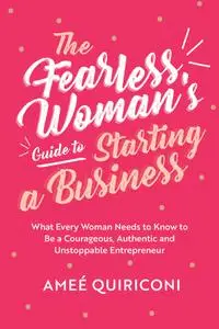 The Fearless Woman's Guide to Starting a Business
