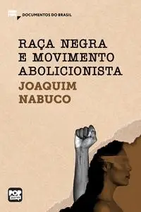 «Raça negra e movimento abolicionista» by Joaquim Nabuco