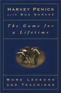 «The Game for a Lifetime: More Lessons and Teachings» by Harvey Penick