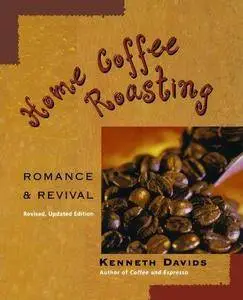 Home Coffee Roasting, Revised, Updated Edition: Romance and Revival (Repost)