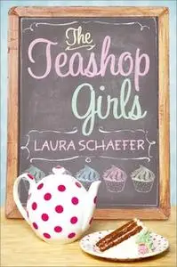 «The Teashop Girls» by Laura Schaefer