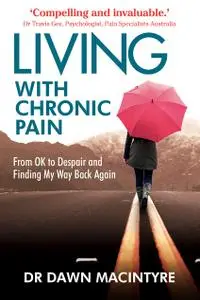 Living with Chronic Pain: From OK to Despair and Finding My Way Back Again