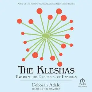 The Kleshas: Exploring the Elusiveness of Happiness [Audiobook]