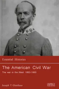 The American Civil War (4): The War In The West 1863-1865 (Essential Histories)