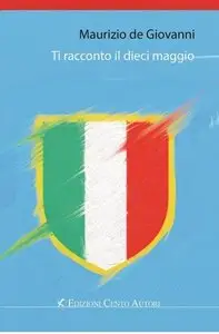 Maurizio de Giovanni - Ti racconto il dieci maggio