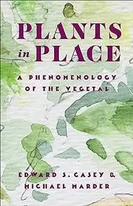 Plants in Place: A Phenomenology of the Vegetal