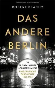 Das andere Berlin: Die Erfindung der Homosexualität: Eine deutsche Geschichte 1867 - 1933 (Repost)