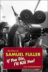 The Films of Samuel Fuller: If You Die, I'll Kill You!