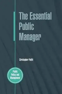 The Essential Public Manager (Public Policy and Management)
