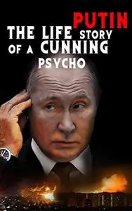 PUTIN: The life story of a cunning psycho.: Road to government.