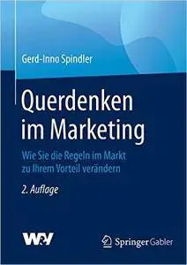 Querdenken im Marketing: Wie Sie die Regeln im Markt zu Ihrem Vorteil verändern (Repost)