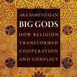 Big Gods: How Religion Transformed Cooperation and Conflict [Audiobook]