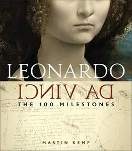 Leonardo da Vinci: The 100 Milestones