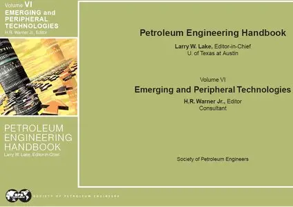 "Emerging and Peripheral Technologies". Petroleum Engineering Handbook Vol. 6