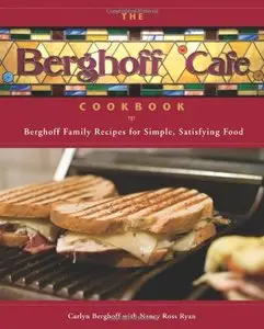 The Berghoff Café Cookbook: Berghoff Family Recipes for Simple, Satisfying Food