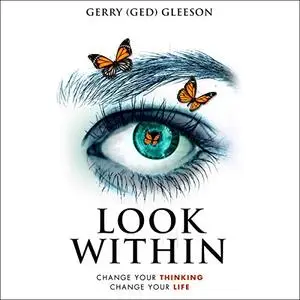 Look Within: Change Your Thinking - Change Your Life [Audiobook]