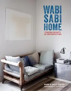 «Wabi-Sabi Home: Finding beauty in imperfection» by Mark Bailey, Sally Bailey
