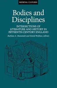 Barbara Hanawalt, "Bodies And Disciplines: Intersections of Literature and History in Fifteenth-Century England"