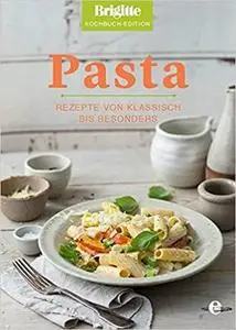 Brigitte Kochbuch-Edition: Pasta: Rezepte von klassisch bis besonders (Brigitte Kochbuch-Edition(Gesamt))
