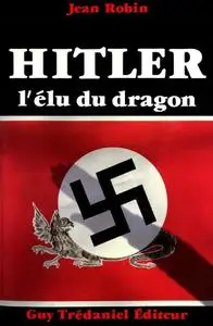 Jean Robin, "Hitler : L'élu du dragon"