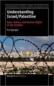 Understanding Israel/Palestine: Race, Nation, and Human Rights in the Conflict