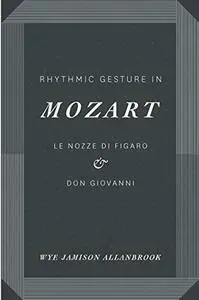 Rhythmic Gesture in Mozart: Le Nozze di Figaro and Don Giovanni