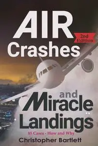 Air Crashes and Miracle Landings: 85 CASES - How and Why