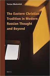The Eastern Christian Tradition in Modern Russian Thought and Beyond
