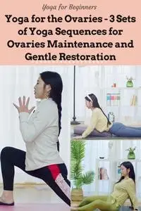 Yoga for the Overies Collection - 3 Sets of Yoga Sequences for Ovaries Maintenance and Gentle Restoration