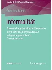 Informalität: Theoretische und empirische Dimensionen informeller Entscheidungsprozesse in Regierungsformationen