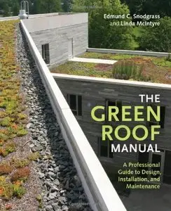 The Green Roof Manual: A Professional Guide to Design, Installation, and Maintenance (Repost)