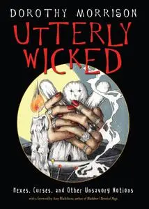 Utterly Wicked: Hexes, Curses, and Other Unsavory Notions