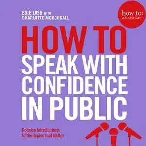 «How To Speak With Confidence in Public» by Edie Lush