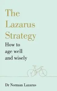 The Lazarus Strategy: How to Age Well and Wisely