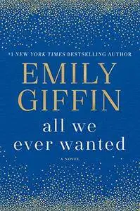 All We Ever Wanted: A Novel