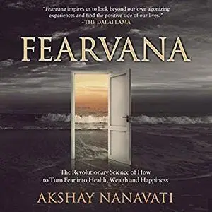 Fearvana: The Revolutionary Science of How to Turn Fear into Health, Wealth, and Happiness [Audiobook]