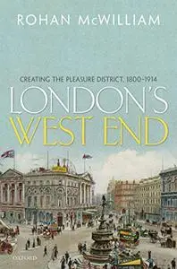 London's West End: Creating the Pleasure District, 1800-1914