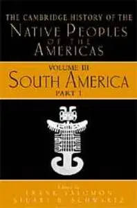 The Cambridge History of the Native Peoples of the Americas, Volume 3, Part 1: South America