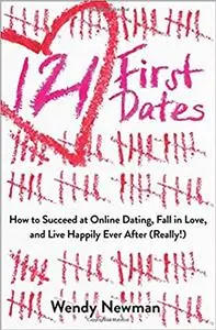 121 First Dates: How to Succeed at Online Dating, Fall in Love, and Live Happily Ever After