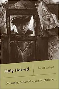 Holy Hatred: Christianity, Antisemitism, and the Holocaust